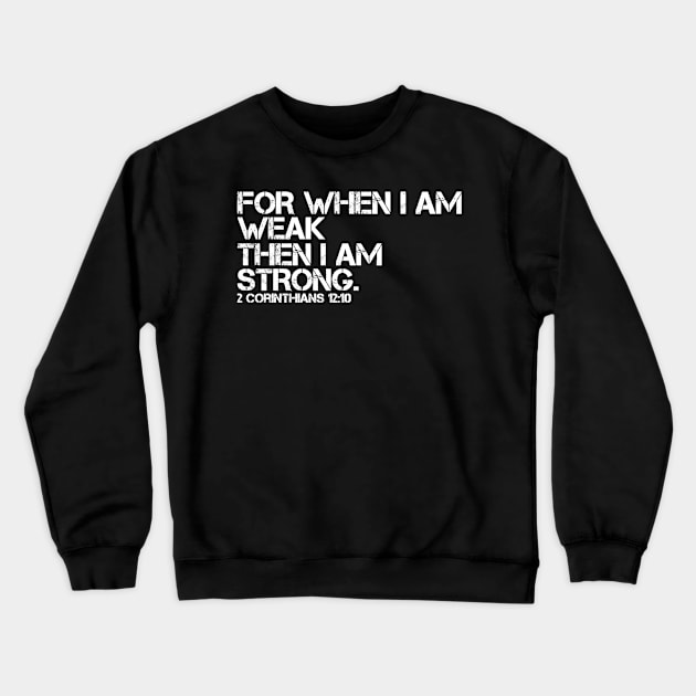 FOR WHEN I AM WEAK I AM STRONG Crewneck Sweatshirt by Justin_8